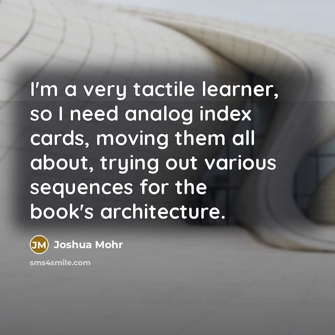 “I'm a very tactile learner, so I need analog index…” quote by Joshua Mohr