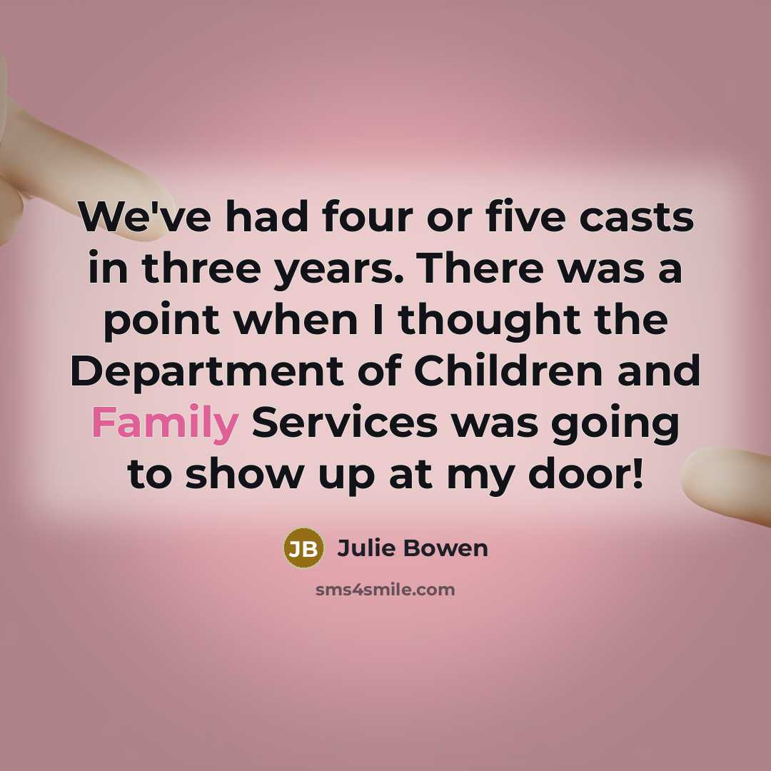 “We've had four or five casts in three years. There…” quote by Julie Bowen