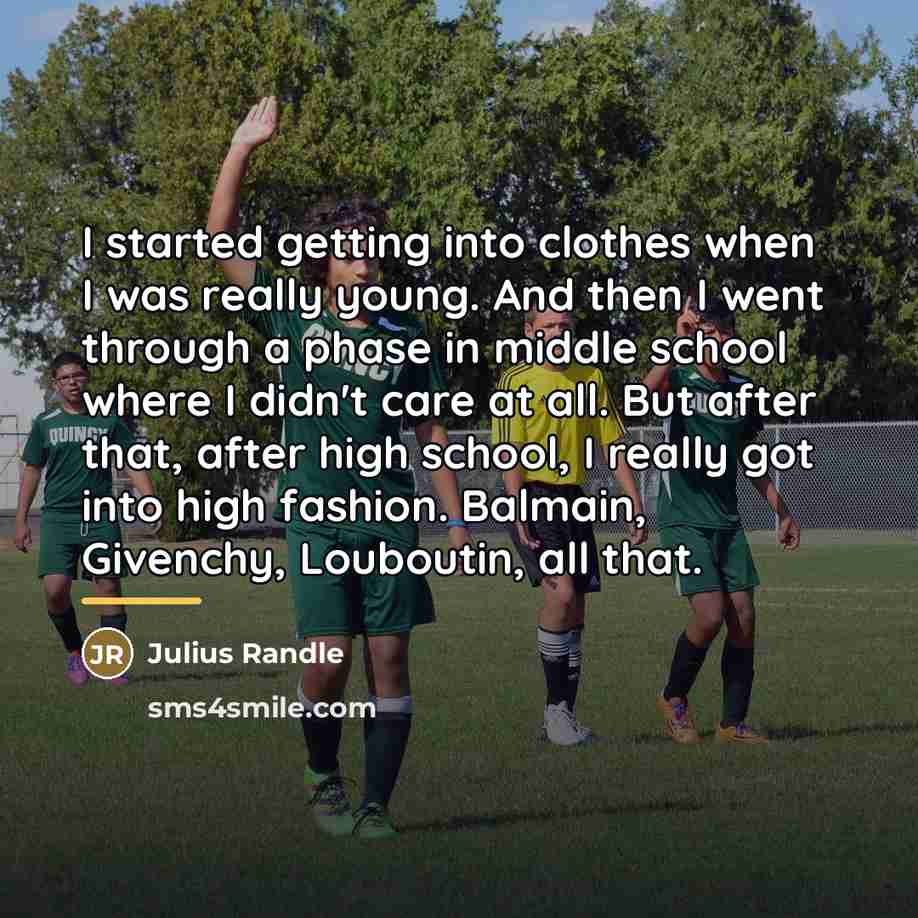 “I started getting into clothes when I was really young.…” quote by Julius Randle