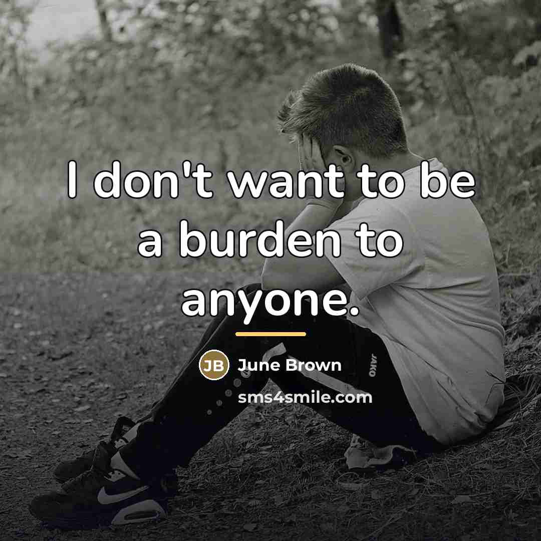 “I don't want to be a burden to anyone.…” quote by June Brown