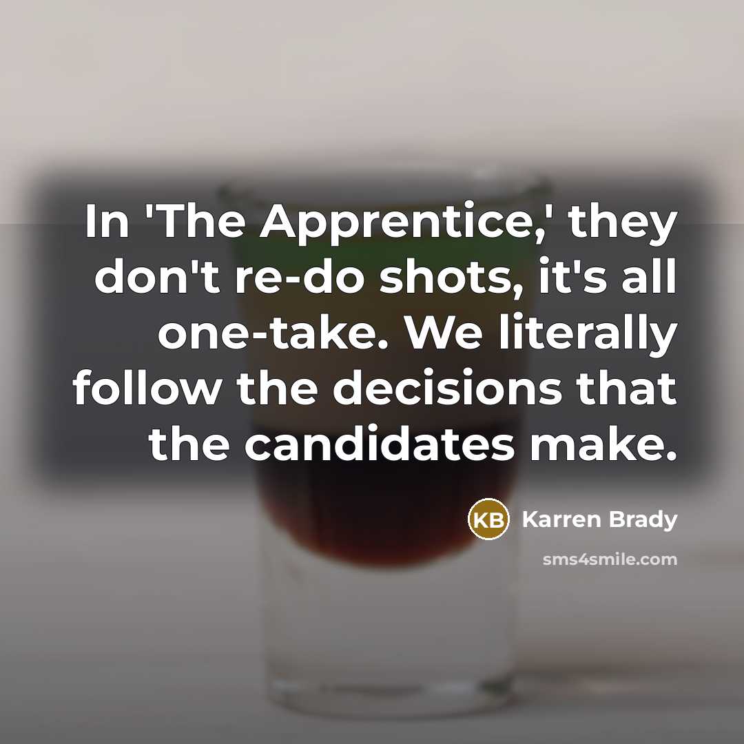 “In 'The Apprentice,' they don't re-do shots, it's all one-take.…” quote by Karren Brady