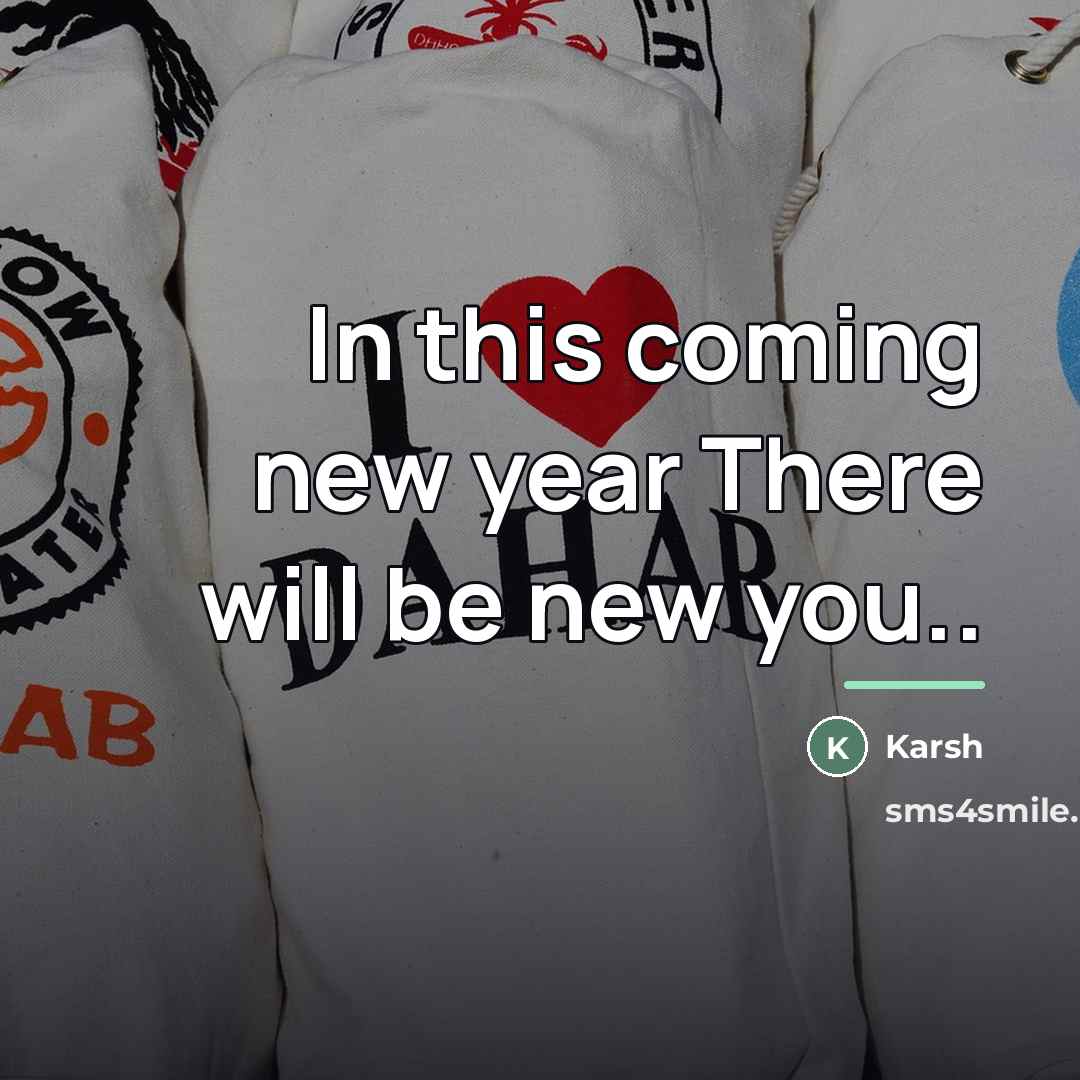 “In this coming new year There will be new you..…” quote by Karsh