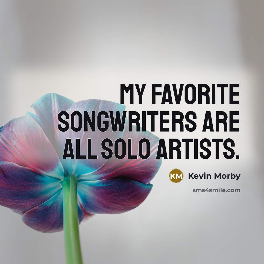 “My favorite songwriters are all solo artists.…” quote by Kevin Morby