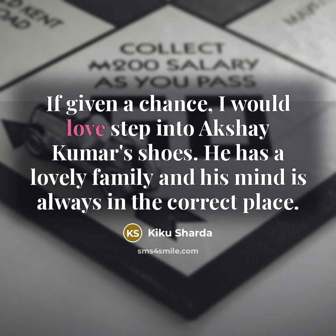 “If given a chance, I would love step into Akshay…” quote by Kiku Sharda