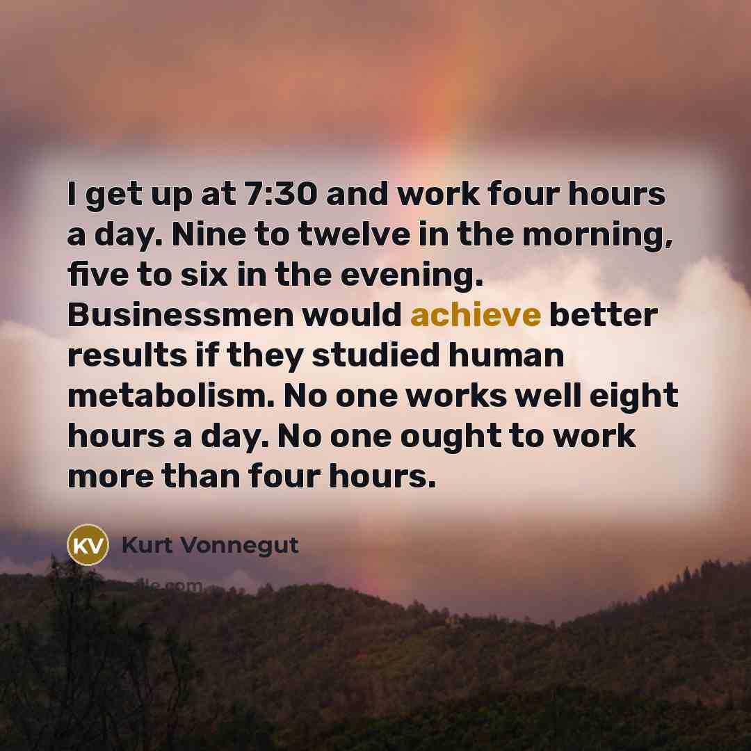 “I get up at 7:30 and work four hours a…” quote by Kurt Vonnegut