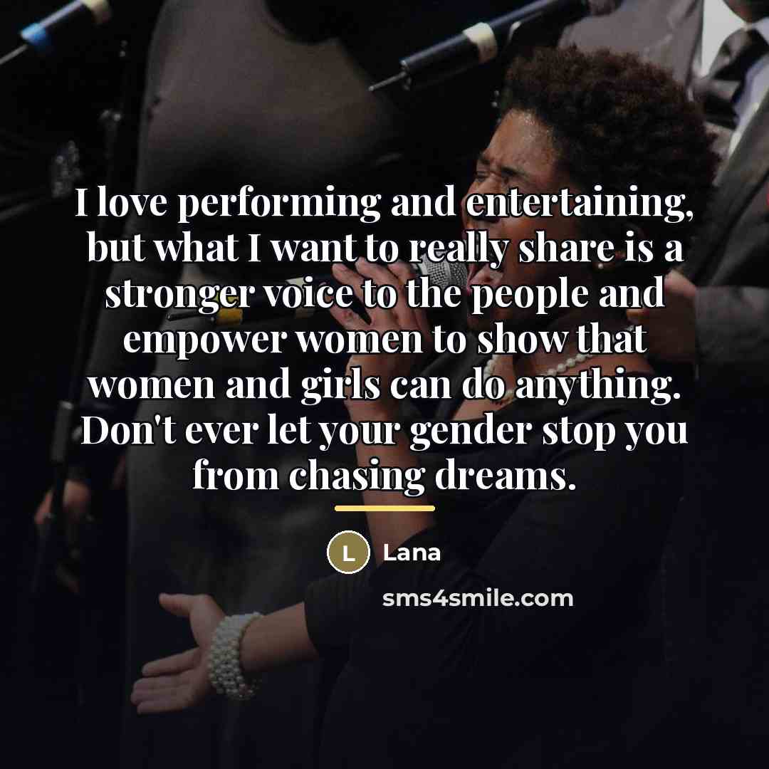 “I love performing and entertaining, but what I want to…” quote by Lana