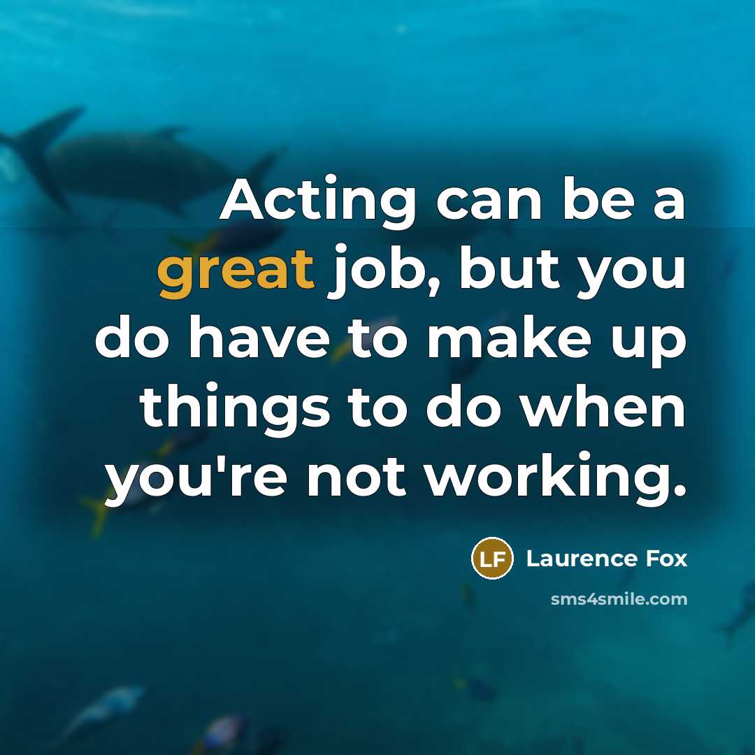 “Acting can be a great job, but you do have…” quote by Laurence Fox