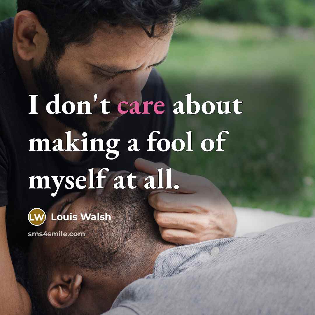 “I don't care about making a fool of myself at…” quote by Louis Walsh