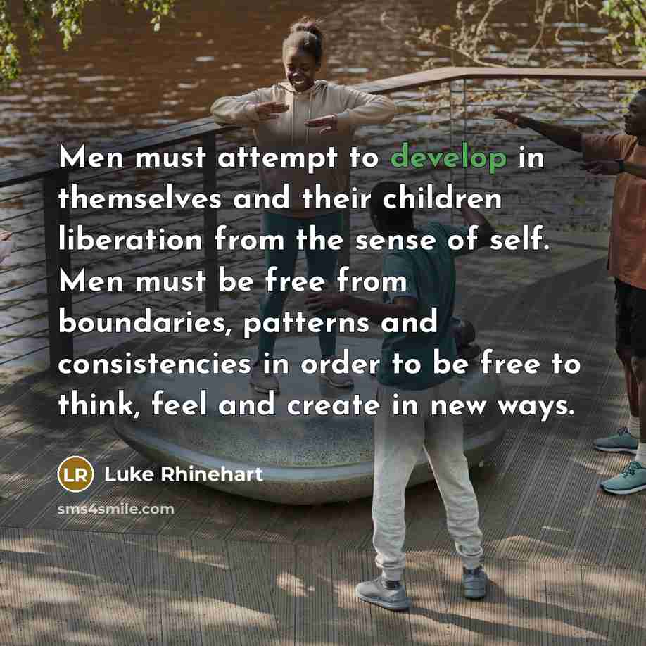 “Men must attempt to develop in themselves and their children…” quote by Luke Rhinehart
