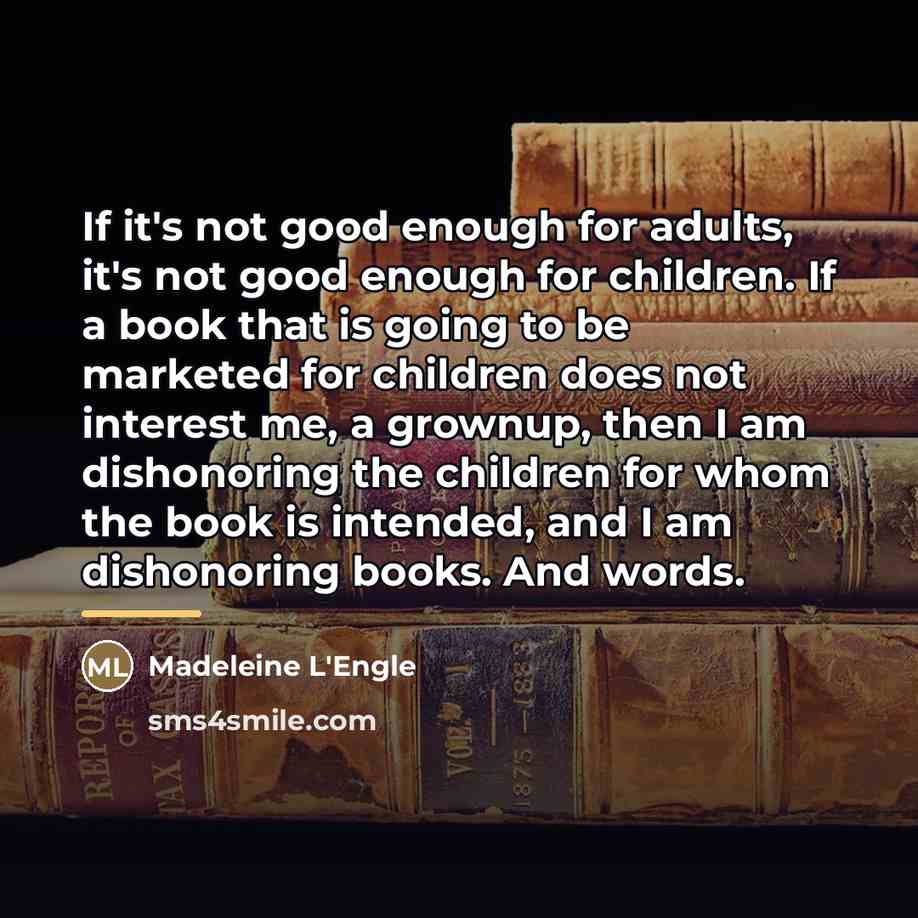 “If it's not good enough for adults, it's not good…” quote by Madeleine L'Engle