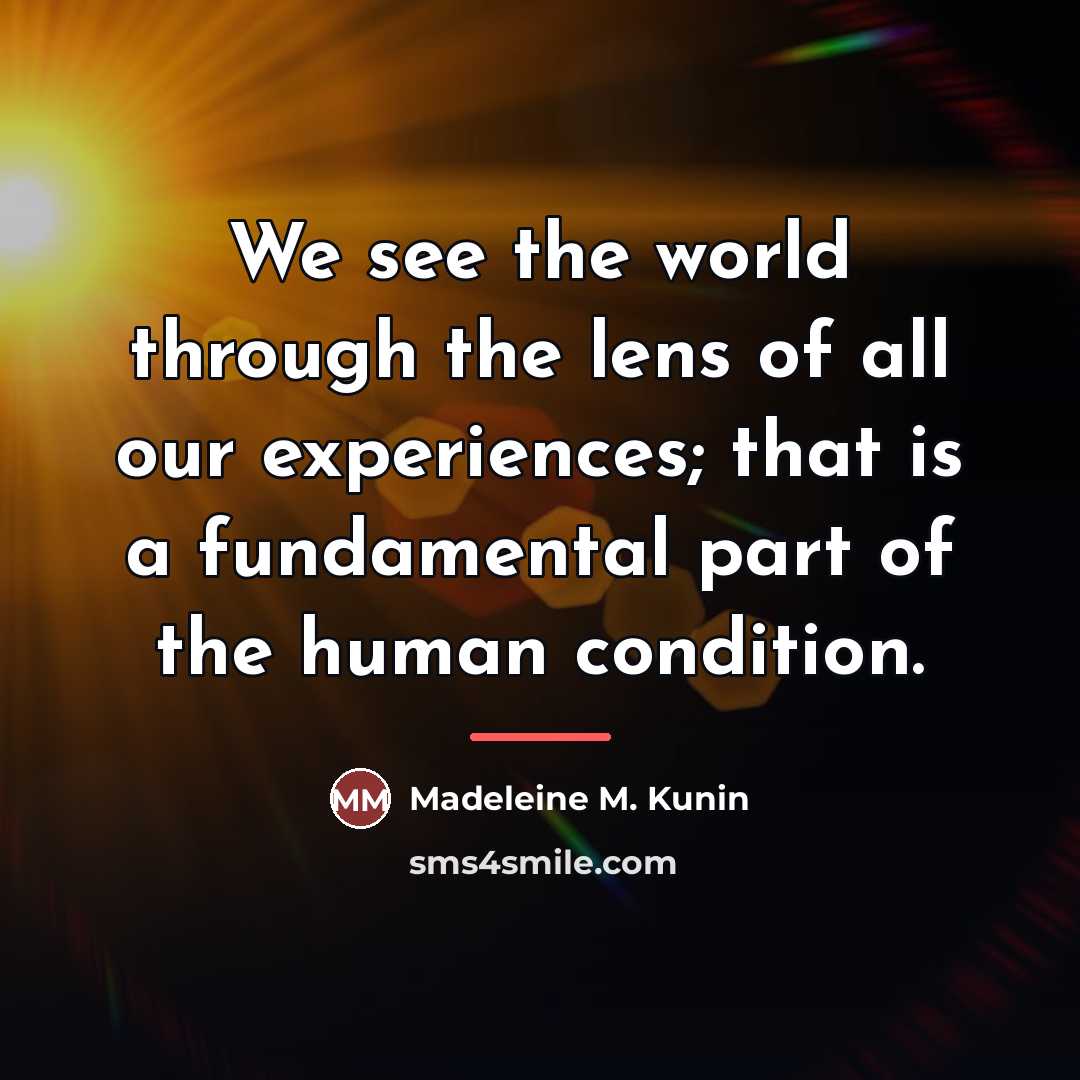 “We see the world through the lens of all our…” quote by Madeleine M. Kunin