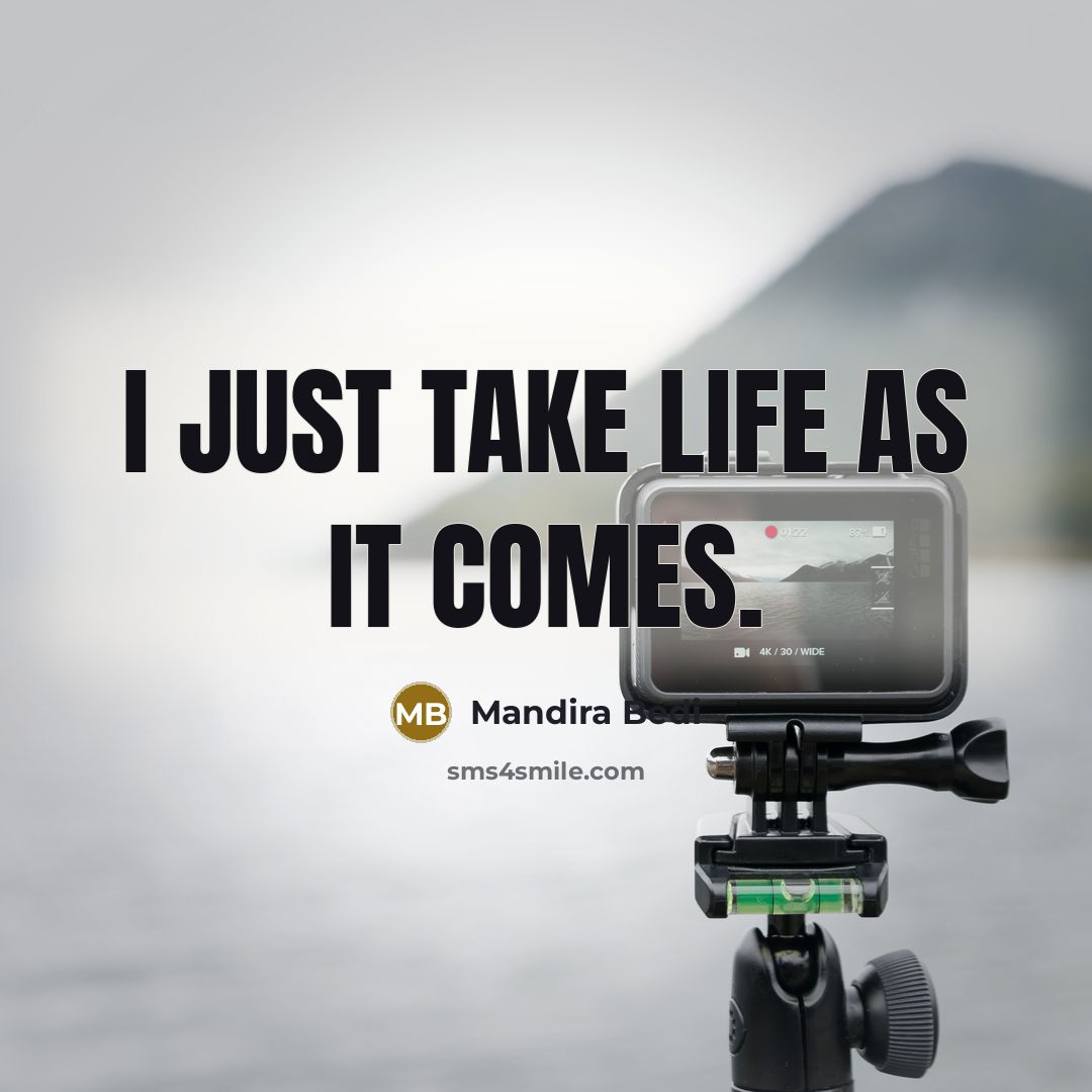“I just take life as it comes.…” quote by Mandira Bedi