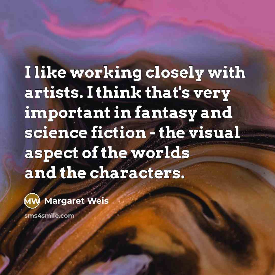 “I like working closely with artists. I think that's very…” quote by Margaret Weis