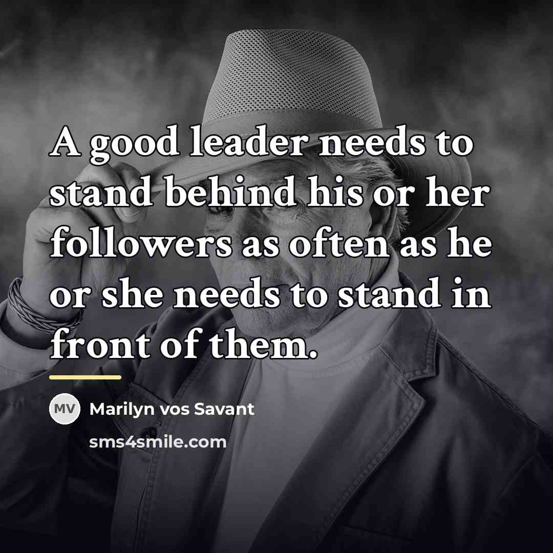 “A good leader needs to stand behind his or her…” quote by Marilyn vos Savant