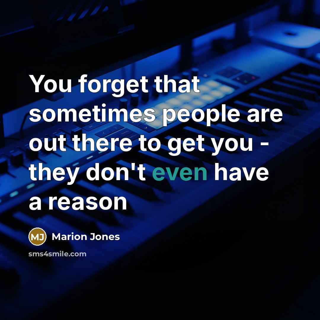 “You forget that sometimes people are out there to get…” quote by Marion Jones