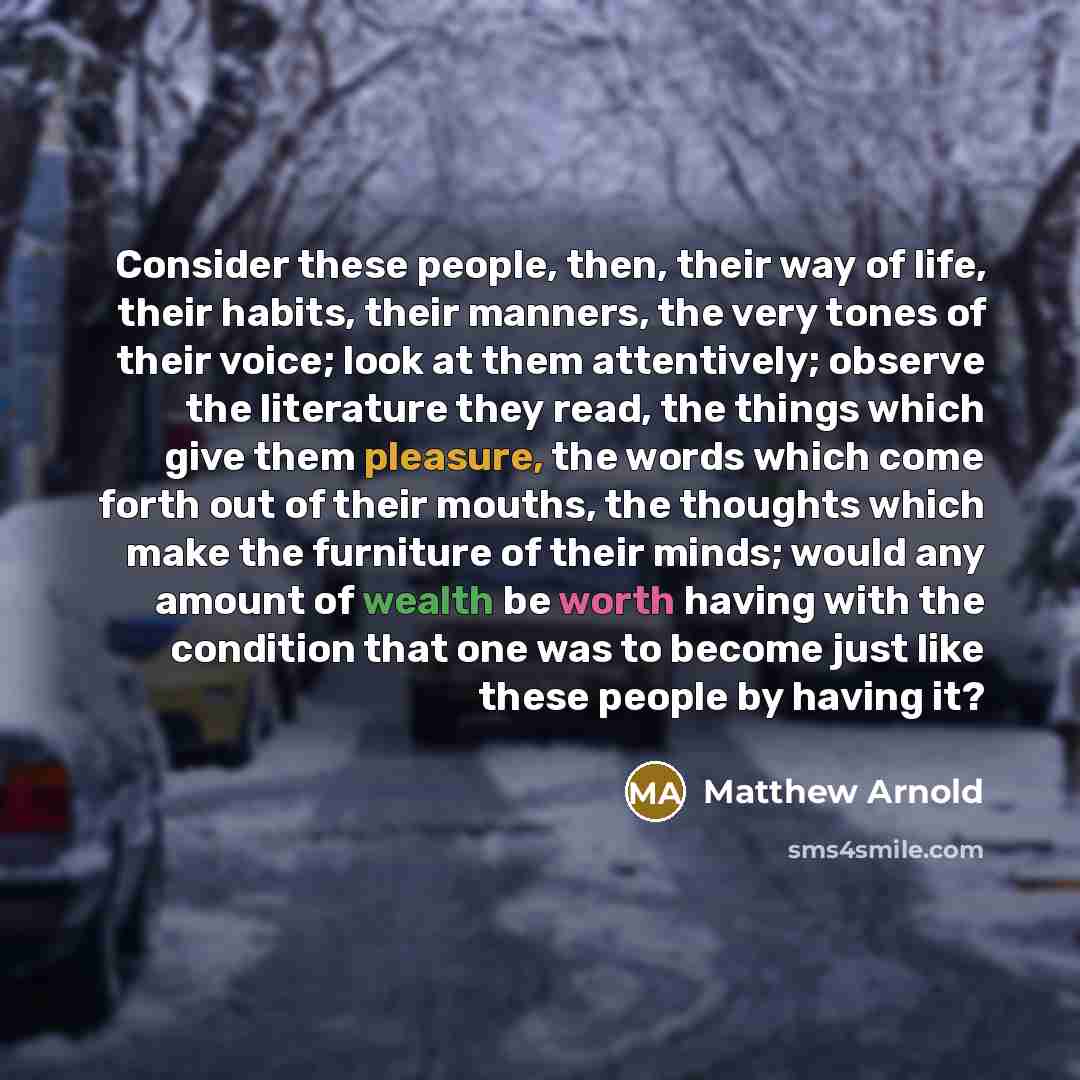 “Consider these people, then, their way of life, their habits,…” quote by Matthew Arnold