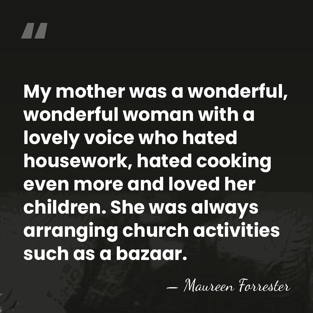 My mother was a wonderful, wonderful woman with a lovely voice who&hellip; - Maureen Forrester