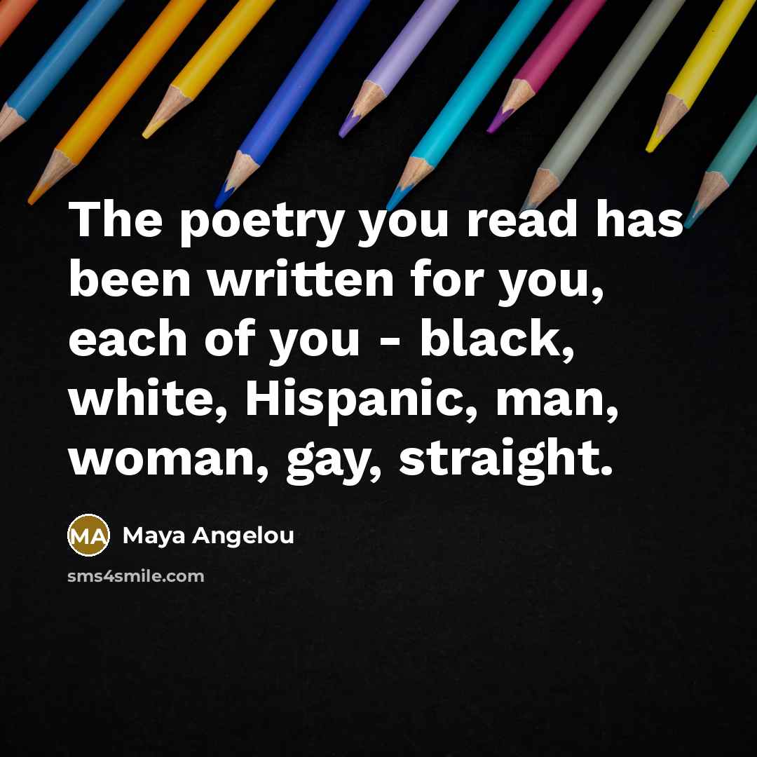 “The poetry you read has been written for you, each…” quote by Maya Angelou