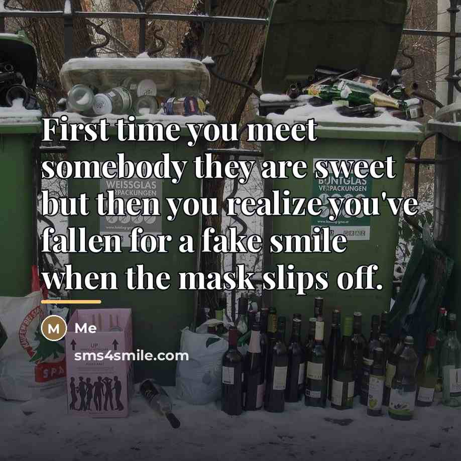 “First time you meet somebody they are sweet but then…” quote by Me