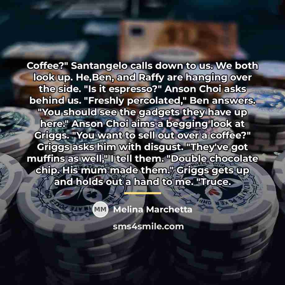 “Coffee?" Santangelo calls down to us. We both look up.…” quote by Melina Marchetta