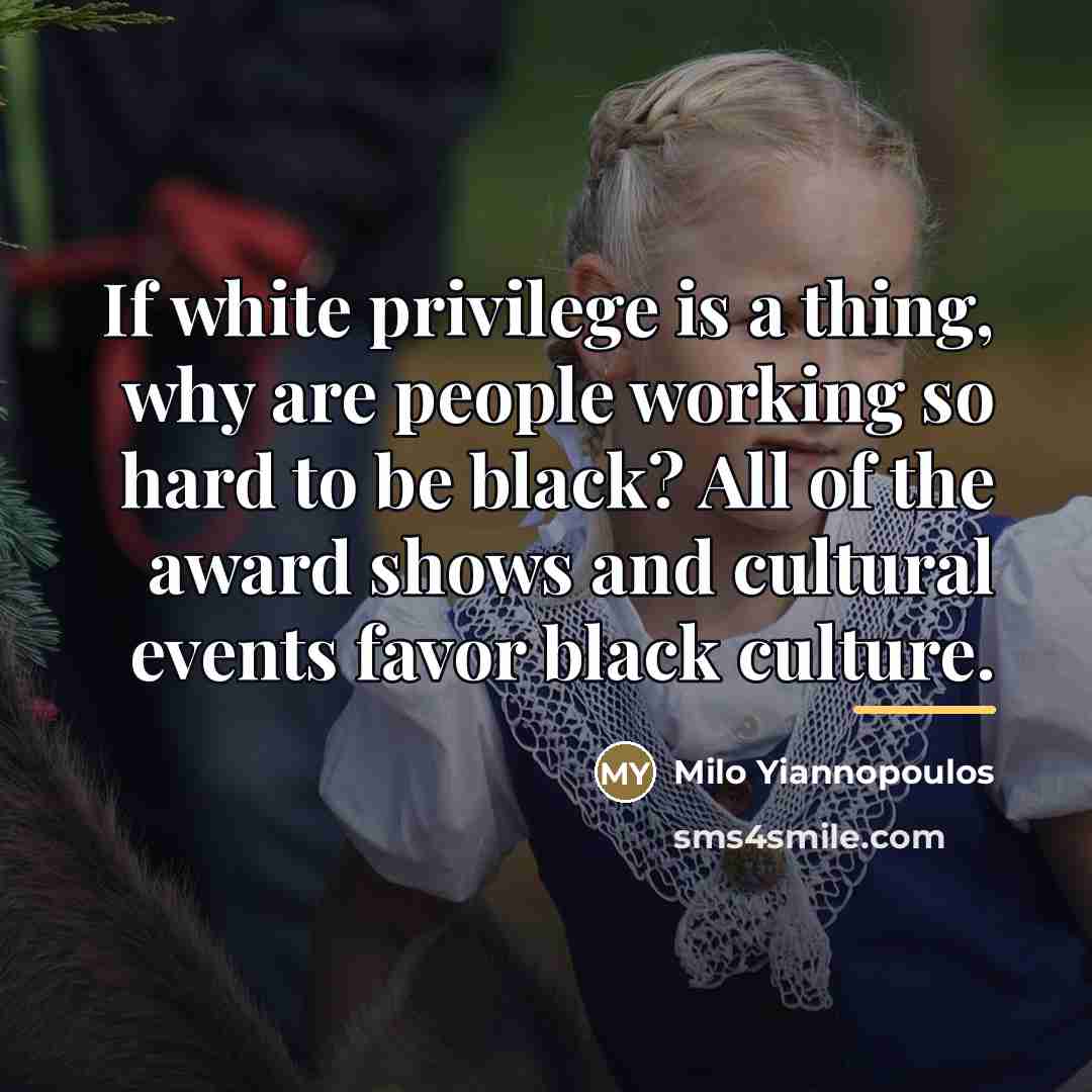 “If white privilege is a thing, why are people working…” quote by Milo Yiannopoulos