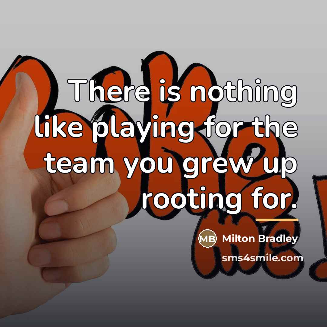 “There is nothing like playing for the team you grew…” quote by Milton Bradley