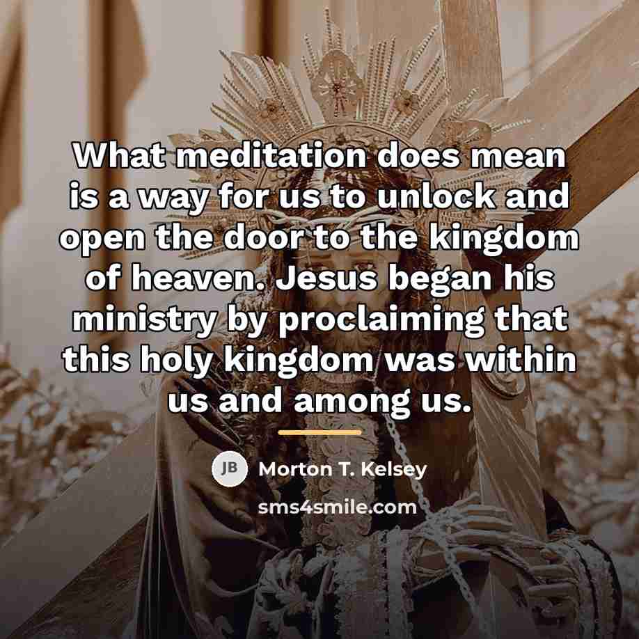 “What meditation does mean is a way for us to…” quote by Morton T. Kelsey