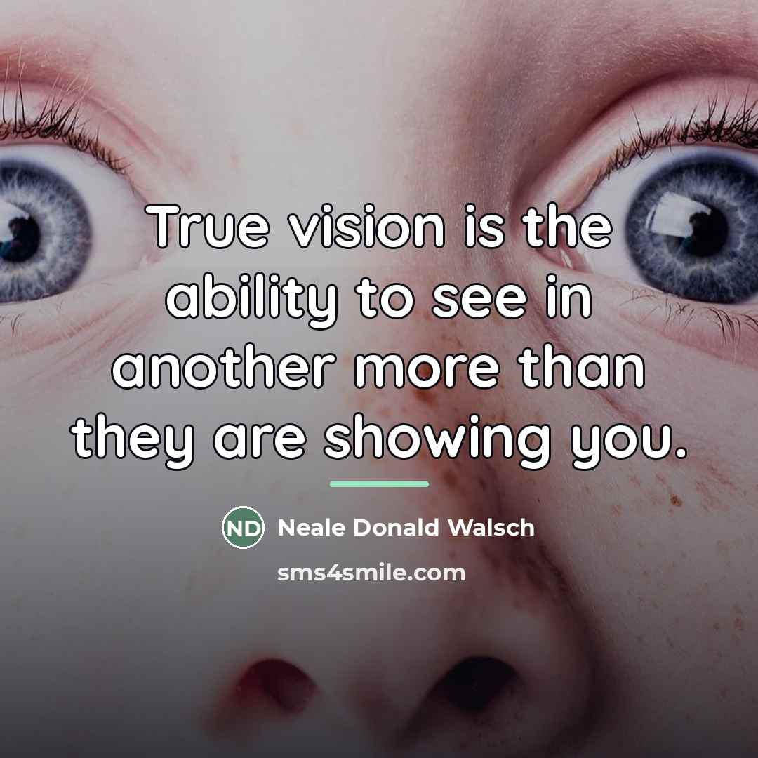 “True vision is the ability to see in another more…” quote by Neale Donald Walsch