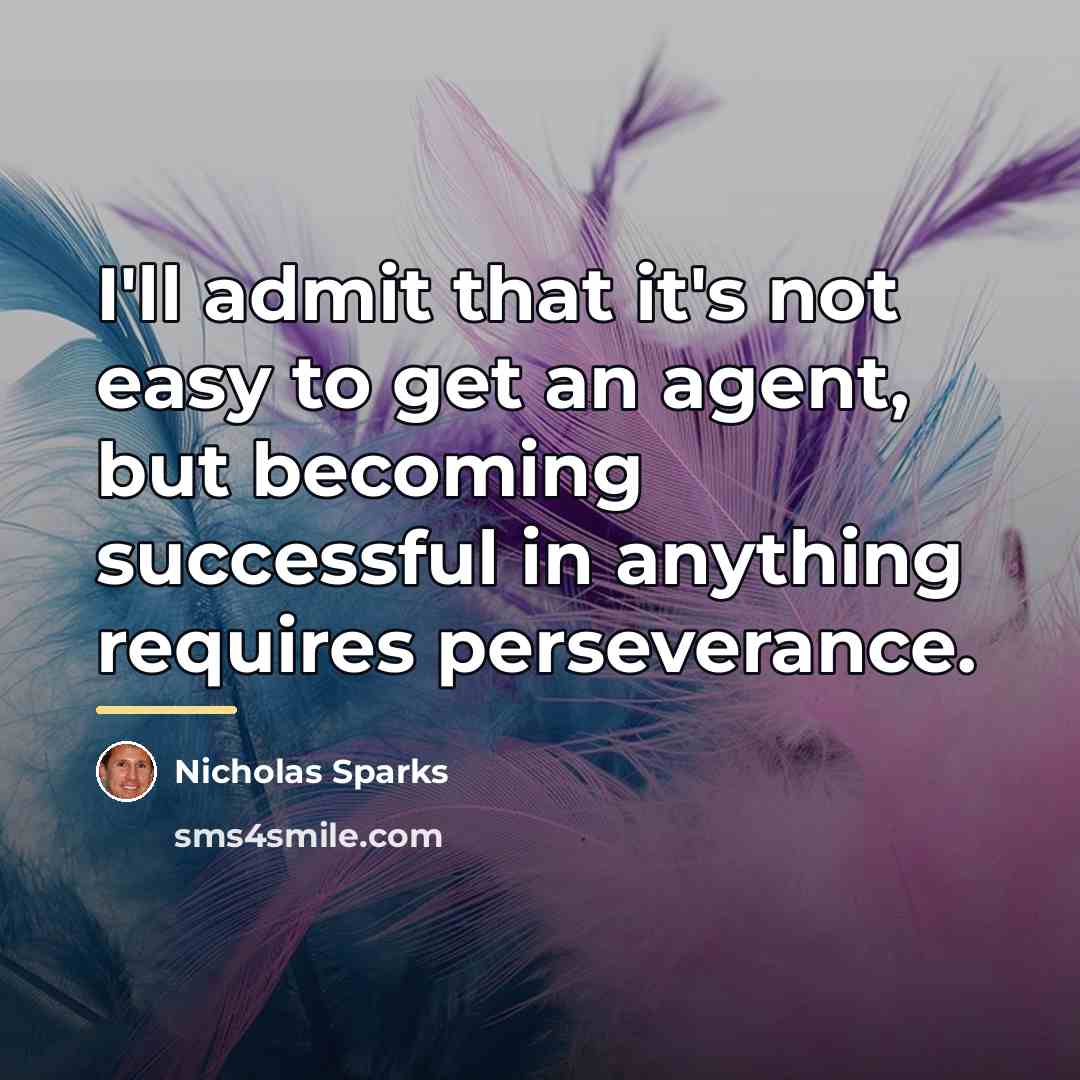 “I'll admit that it's not easy to get an agent,…” quote by Nicholas Sparks