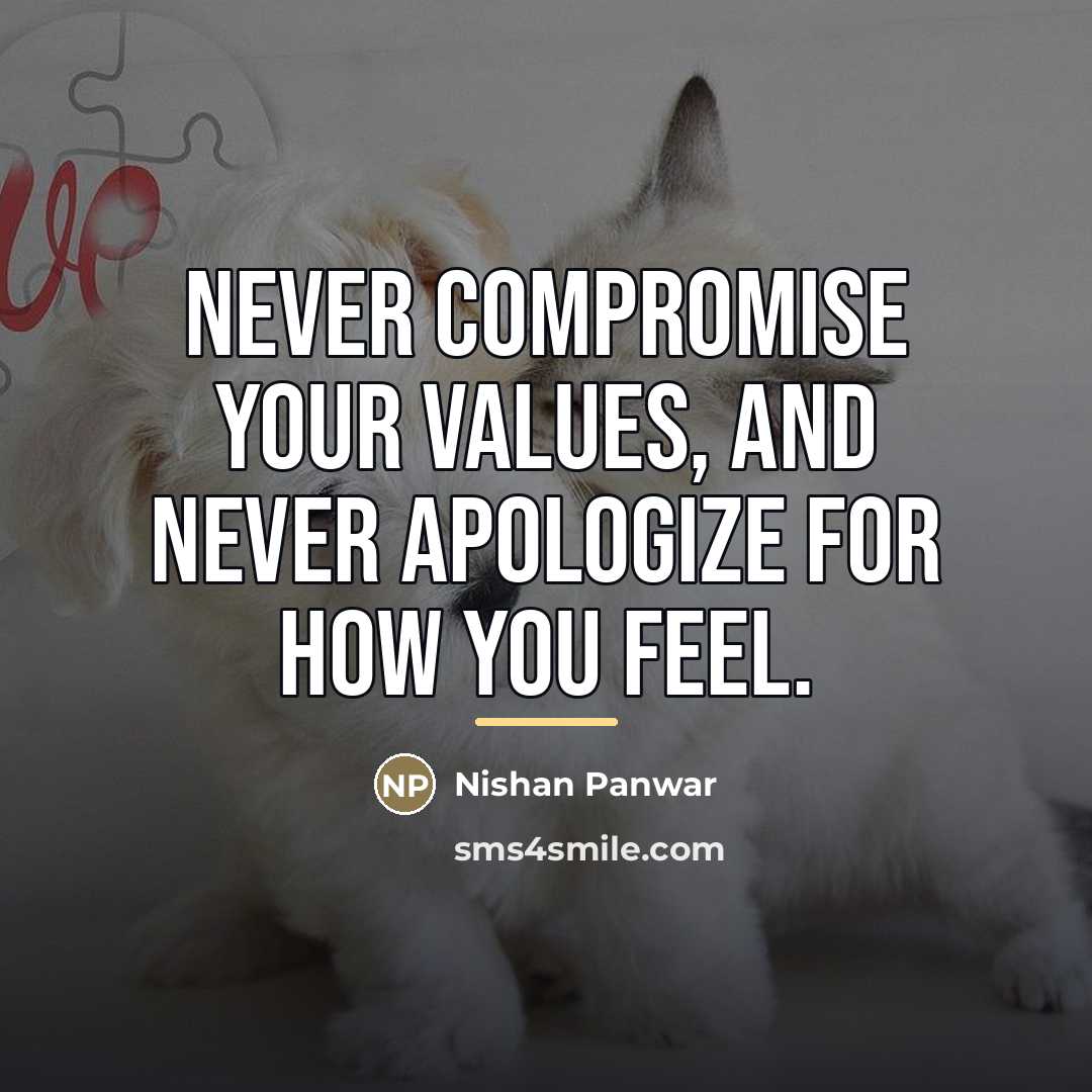 “Never compromise your values, and never apologize for how you…” quote by Nishan Panwar