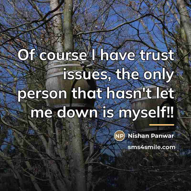 “Of course I have trust issues, the only person that…” quote by Nishan Panwar