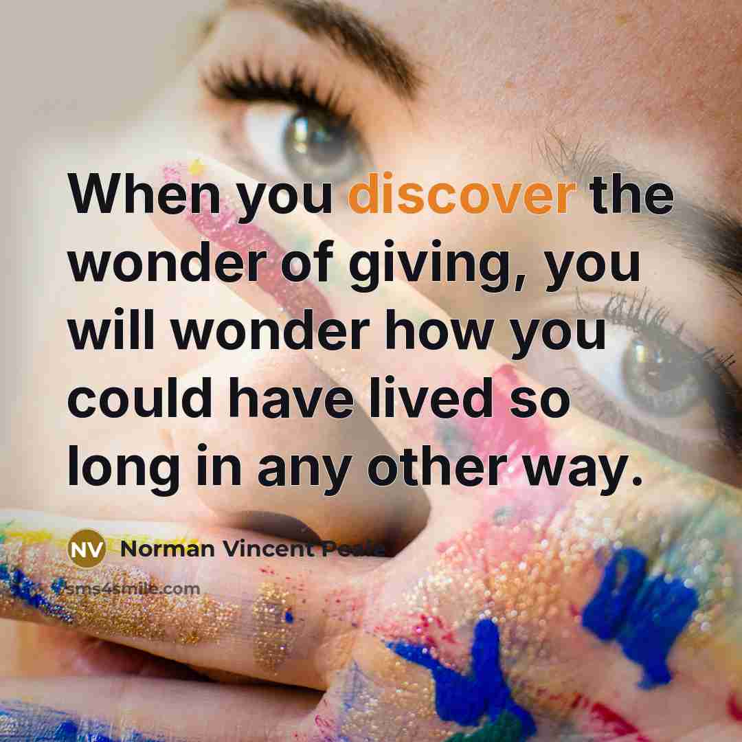 “When you discover the wonder of giving, you will wonder…” quote by Norman Vincent Peale