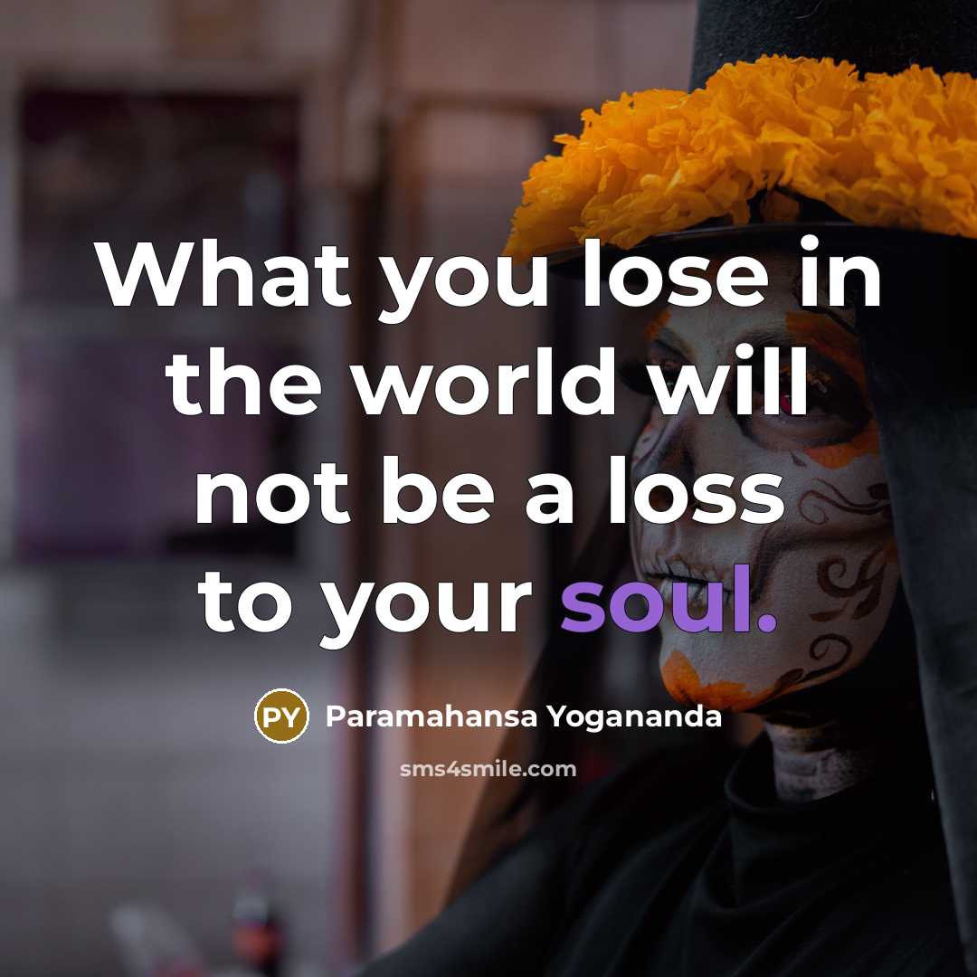 “What you lose in the world will not be a…” quote by Paramahansa Yogananda