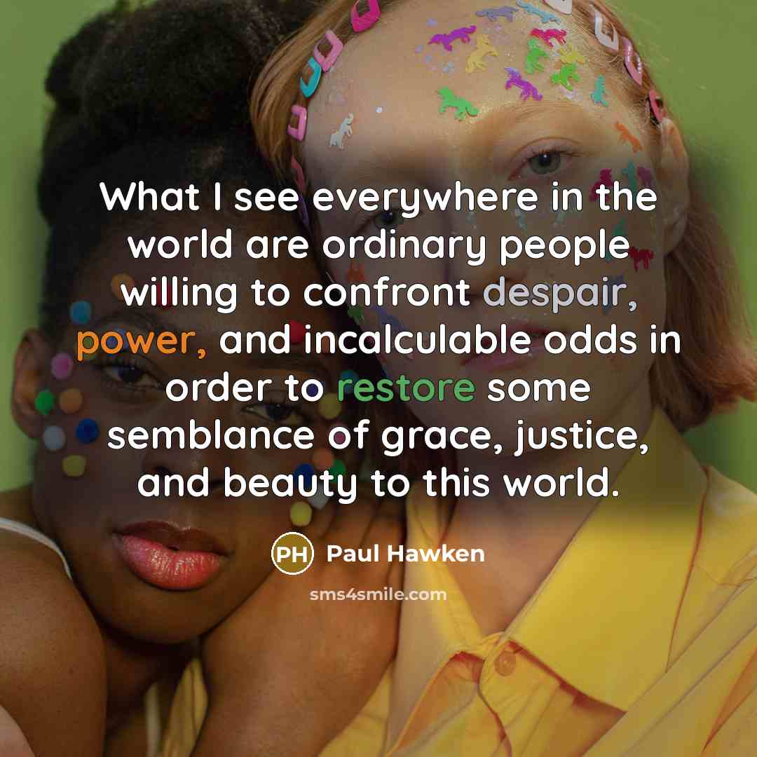 “What I see everywhere in the world are ordinary people…” quote by Paul Hawken