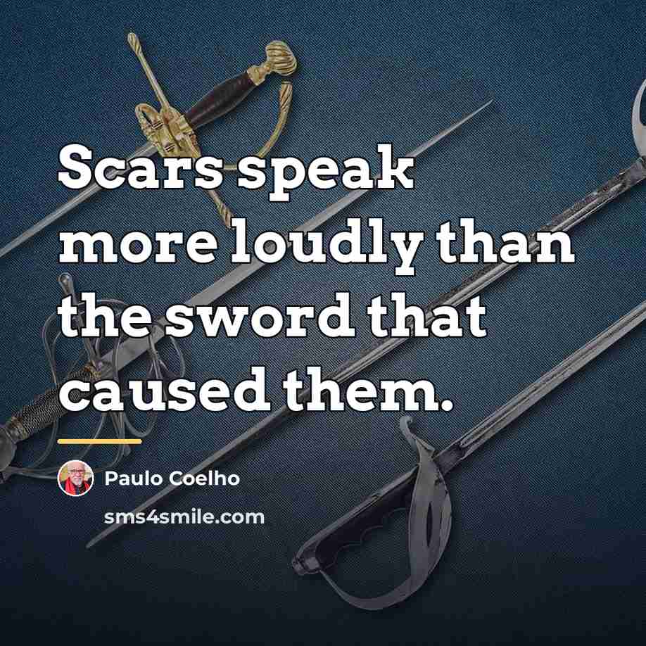 “Scars speak more loudly than the sword that caused them.…” quote by Paulo Coelho