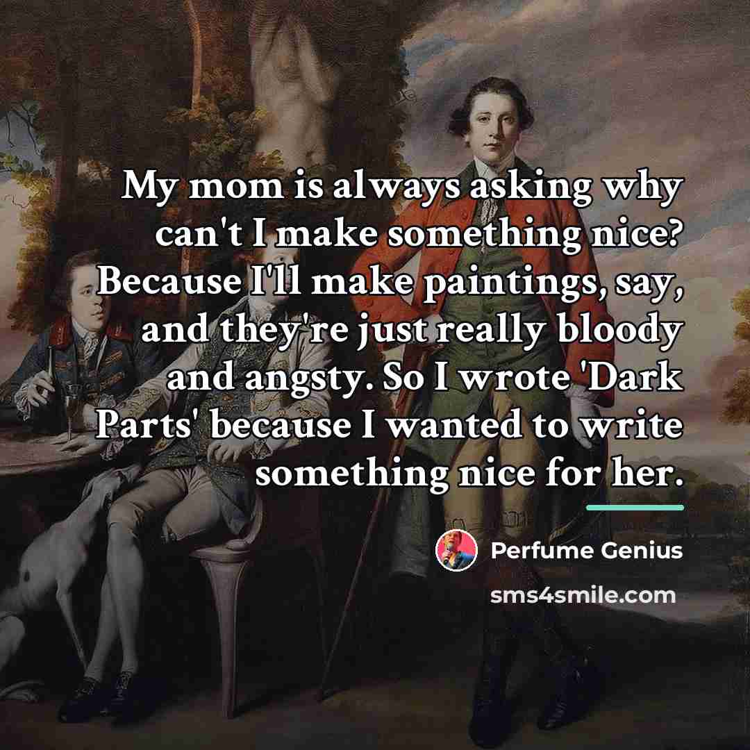 “My mom is always asking why can't I make something…” quote by Perfume Genius