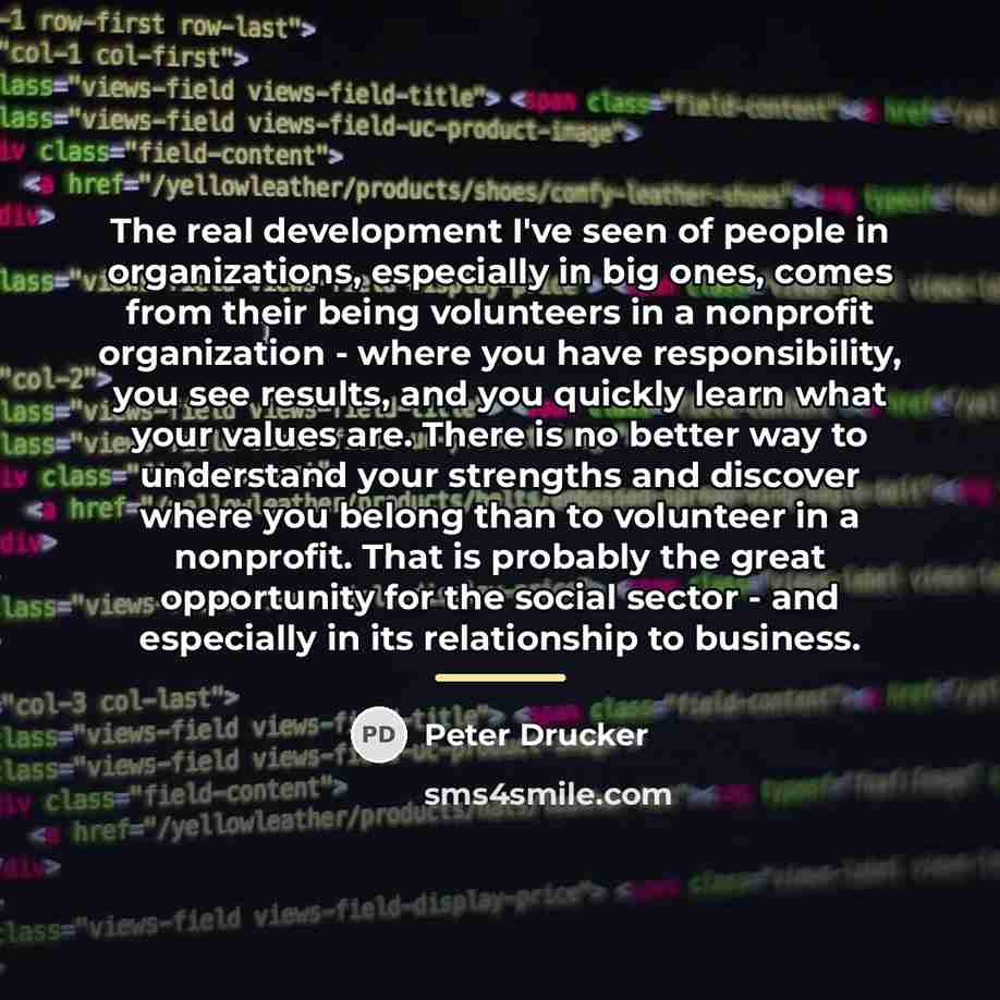 “The real development I've seen of people in organizations, especially…” quote by Peter Drucker