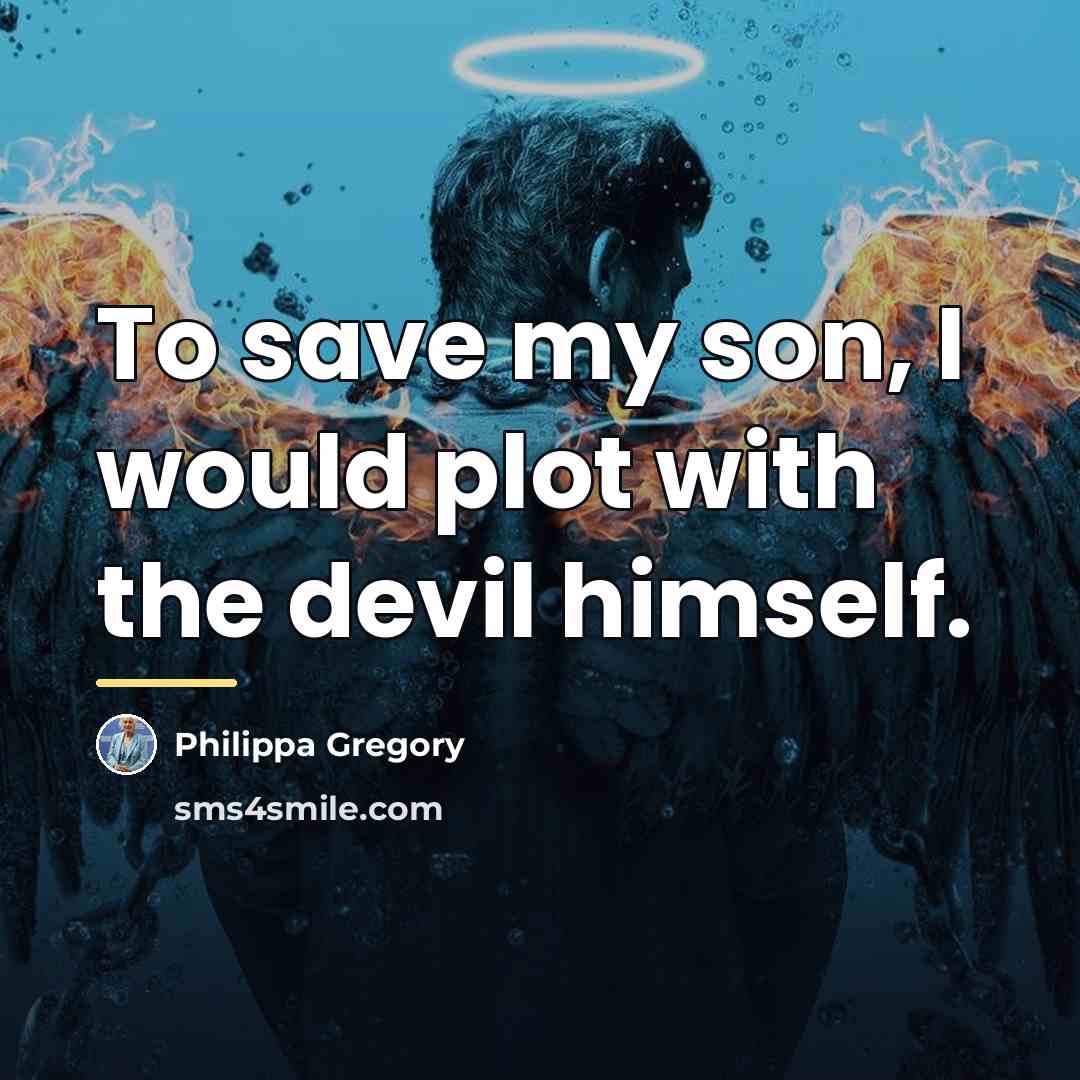 “To save my son, I would plot with the devil…” quote by Philippa Gregory