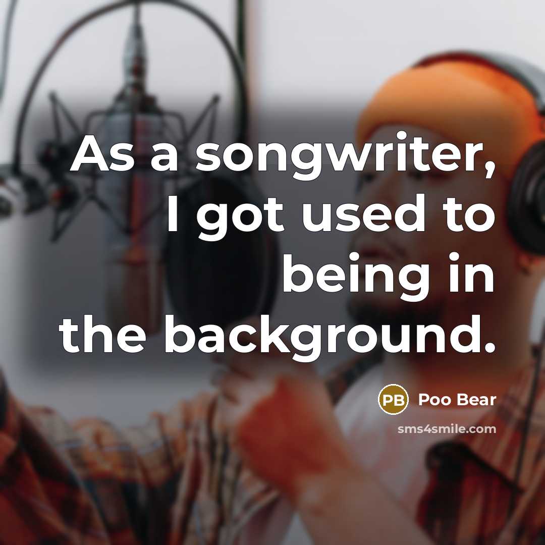 “As a songwriter, I got used to being in the…” quote by Poo Bear