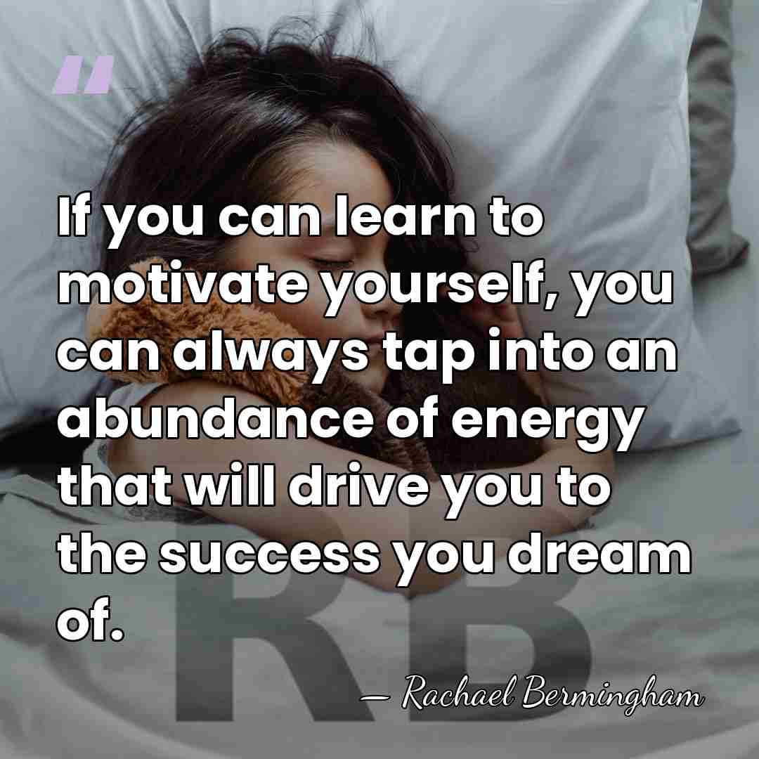If you can learn to motivate yourself, you can always tap into&hellip; - Rachael Bermingham
