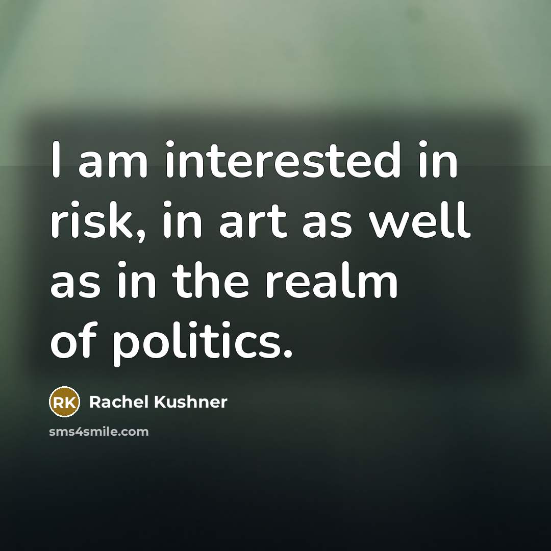 “I am interested in risk, in art as well as…” quote by Rachel Kushner