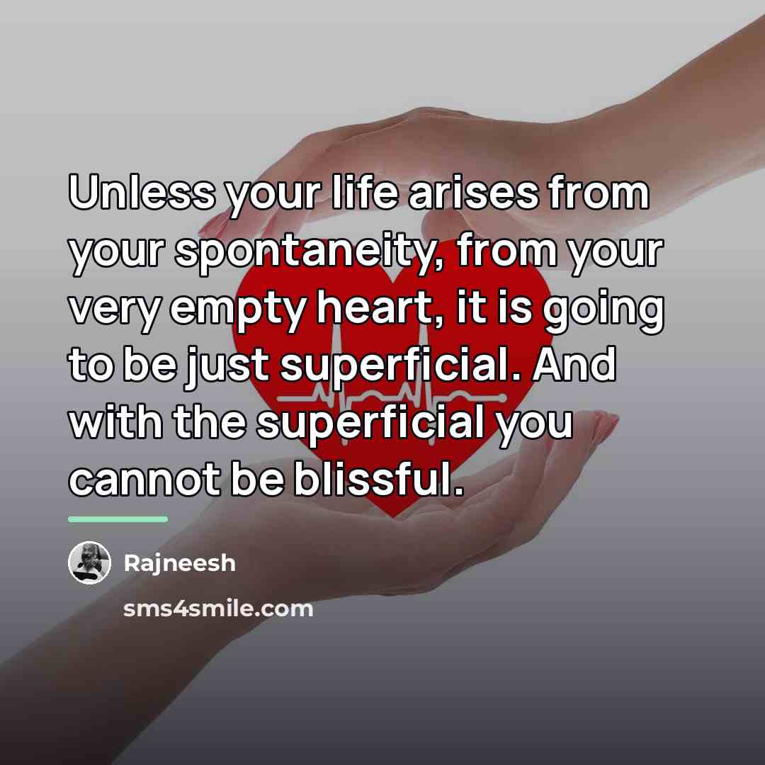 “Unless your life arises from your spontaneity, from your very…” quote by Rajneesh