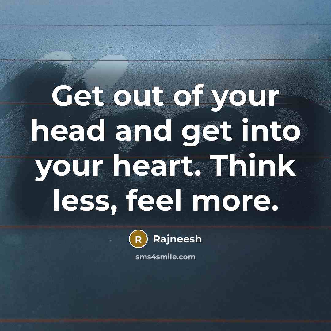 “Get out of your head and get into your heart.…” quote by Rajneesh