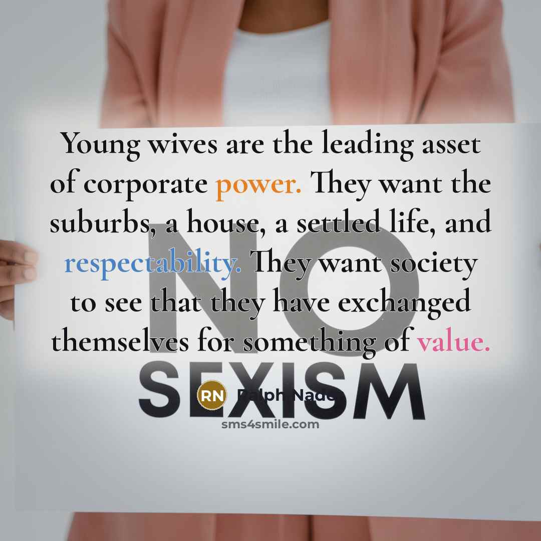“Young wives are the leading asset of corporate power. They…” quote by Ralph Nader