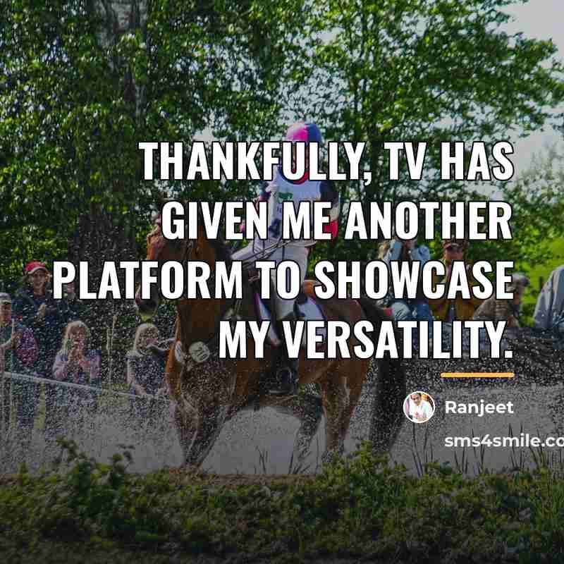 “Thankfully, TV has given me another platform to showcase my…” quote by Ranjeet