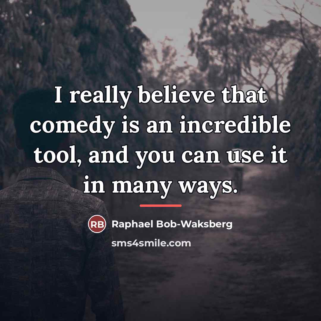 “I really believe that comedy is an incredible tool, and…” quote by Raphael Bob-Waksberg