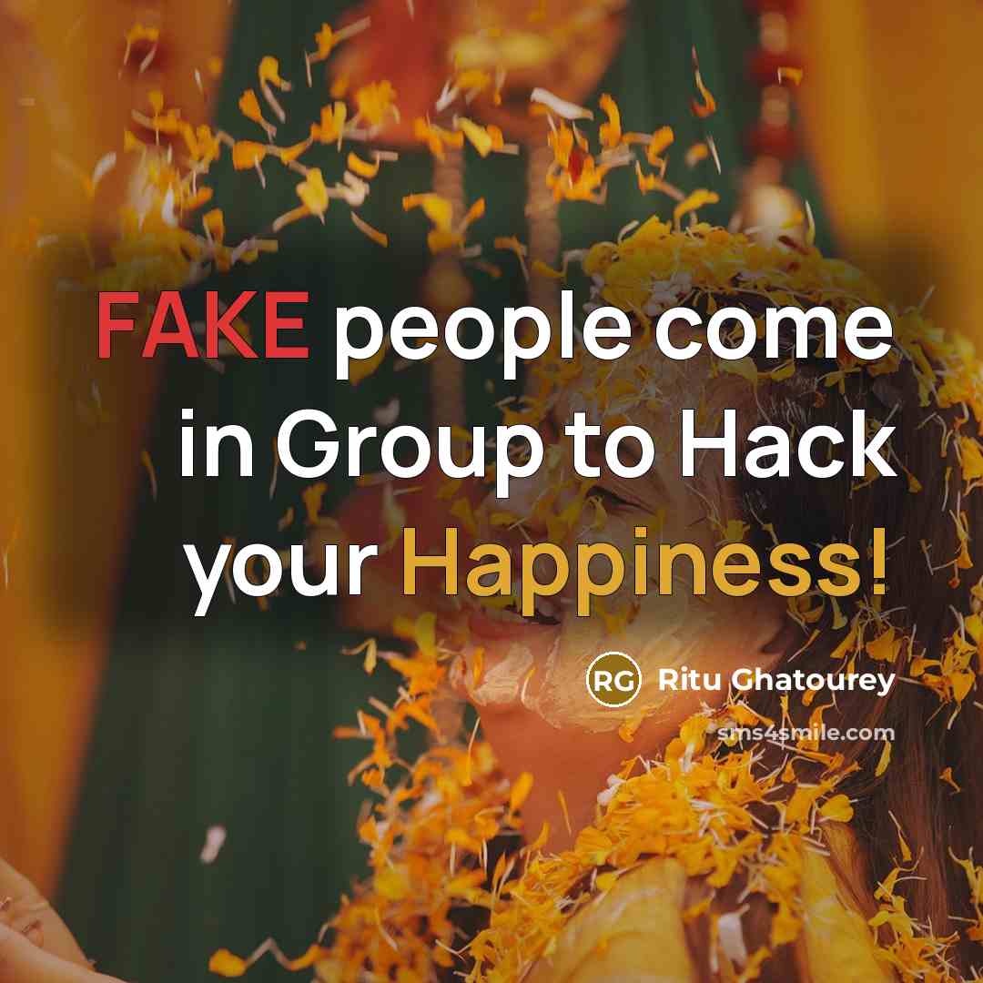 “FAKE people come in Group to Hack your Happiness!” quote by Ritu Ghatourey