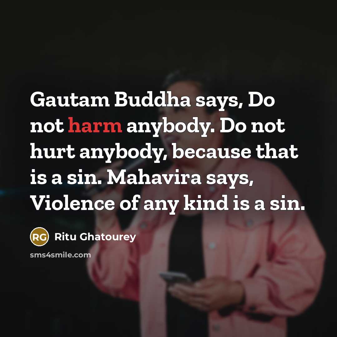 “Gautam Buddha says, Do not harm anybody. Do not hurt anybody, because that is a sin. Mahavira says, Violence of any kind is a sin.” quote by Ritu Ghatourey
