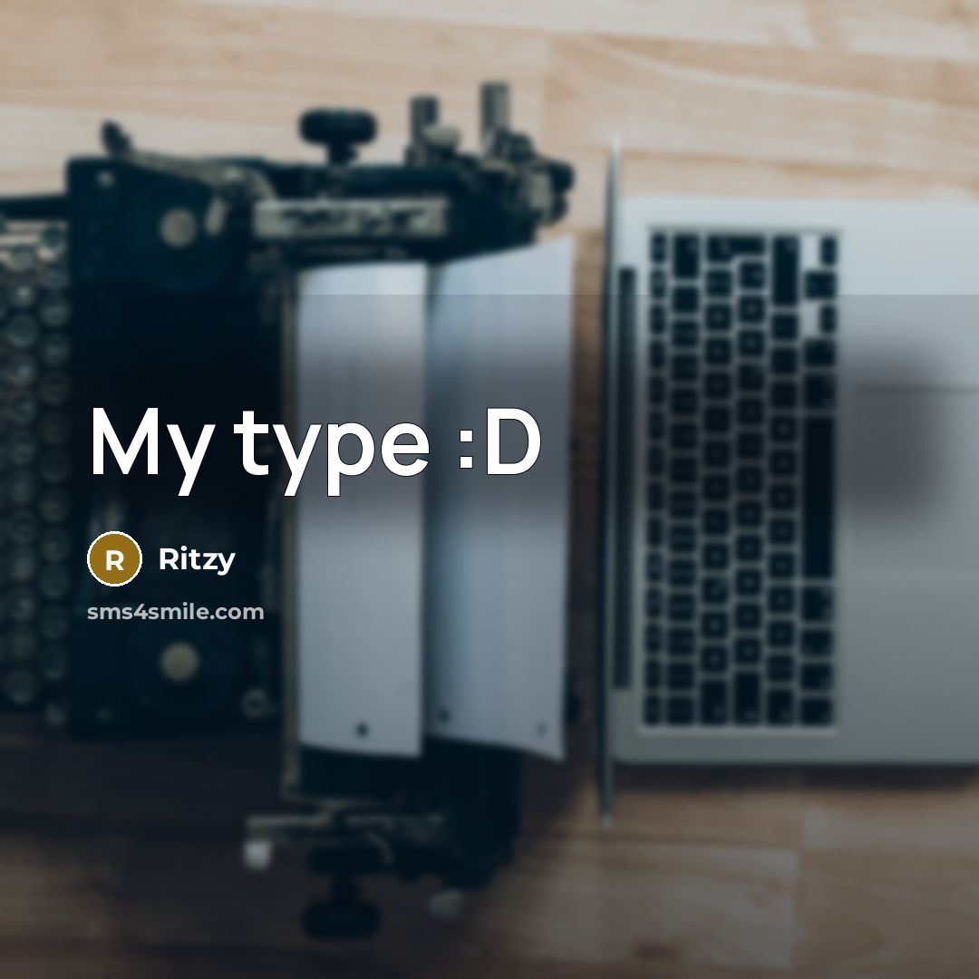 “My type :D” quote by Ritzy