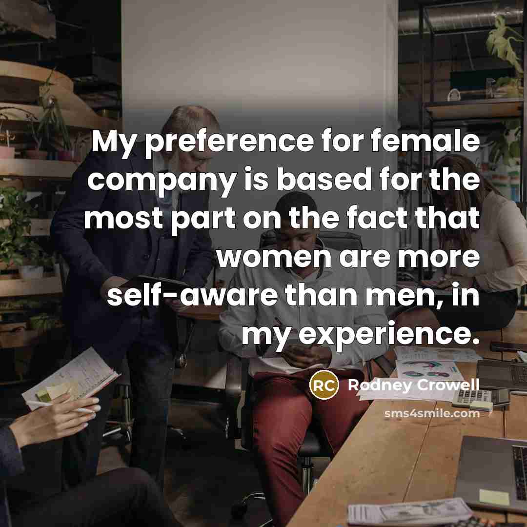 “My preference for female company is based for the most…” quote by Rodney Crowell